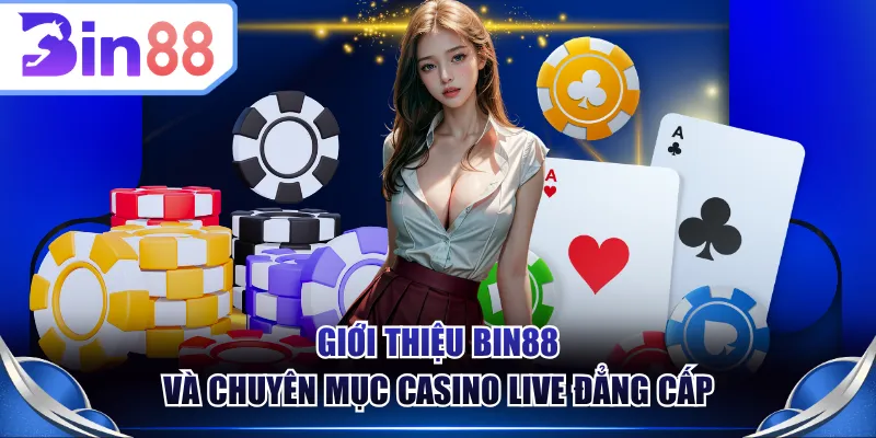 Giới thiệu BIN88 và chuyên mục casino live đẳng cấp