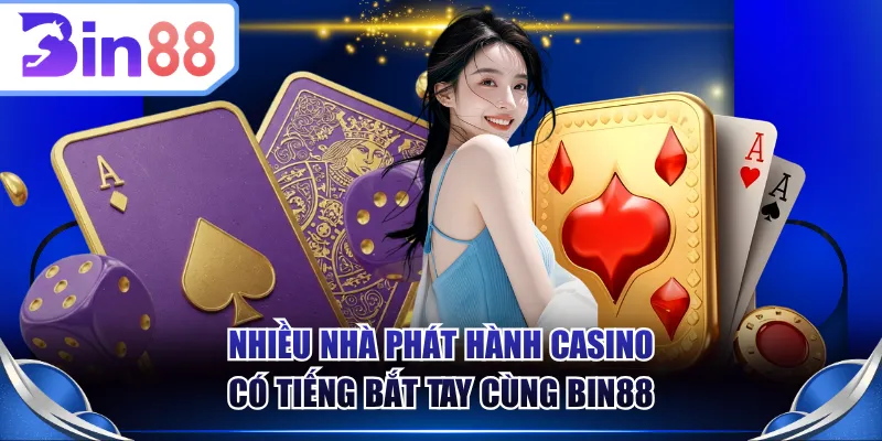 Nhiều nhà phát hành casino có tiếng bắt tay cùng BIN88