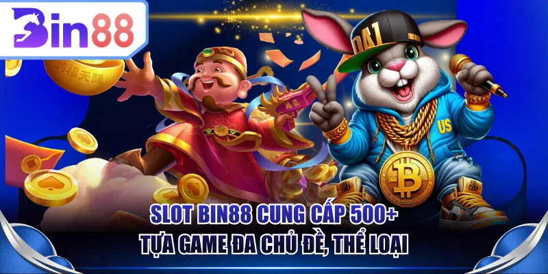 Slot BIN88 cung cấp 500+ tựa game đa chủ đề, thể loại