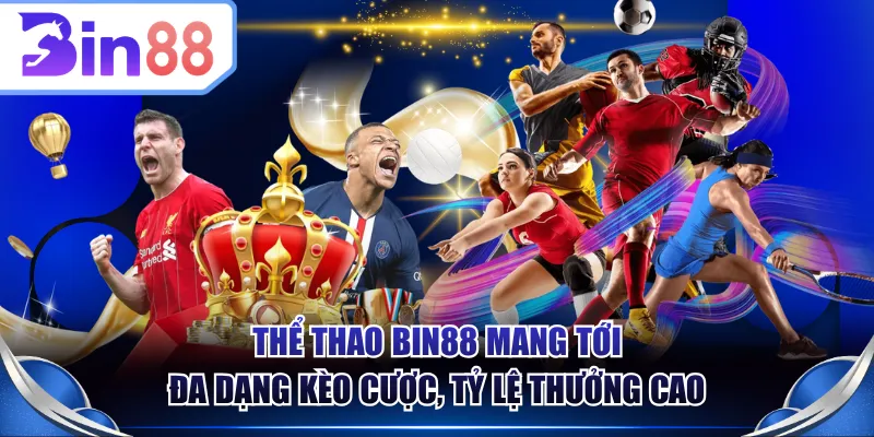 Thể thao BIN88 mang tới đa dạng kèo cược, tỷ lệ thưởng cao
